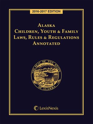 cover image of Alaska Children, Youth and Family Laws, Rules and Regulations Annotated